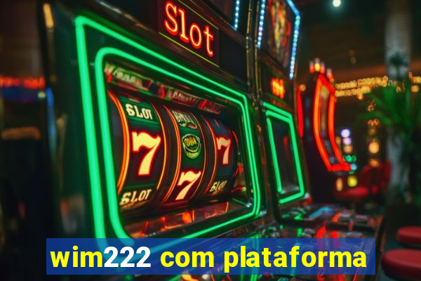 wim222 com plataforma